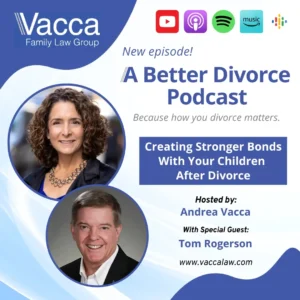 A Better Divorce Podcast with Andrea Vacca - Creating Stronger Bonds With Your Children After Divorce with Tom Rogerson