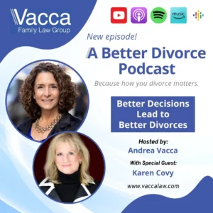 A Better Divorce Podcast with Andrea Vacca - Better Decisions Lead to Better Divorces with Karen Covy